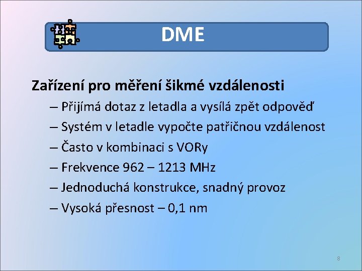 DME Zařízení pro měření šikmé vzdálenosti – Přijímá dotaz z letadla a vysílá zpět