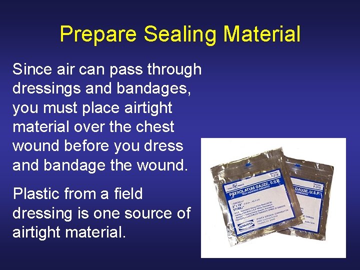 Prepare Sealing Material Since air can pass through dressings and bandages, you must place
