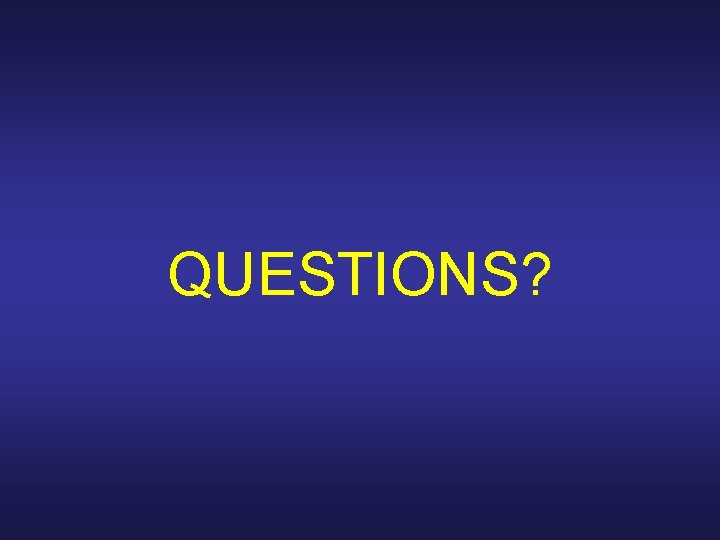 QUESTIONS? 