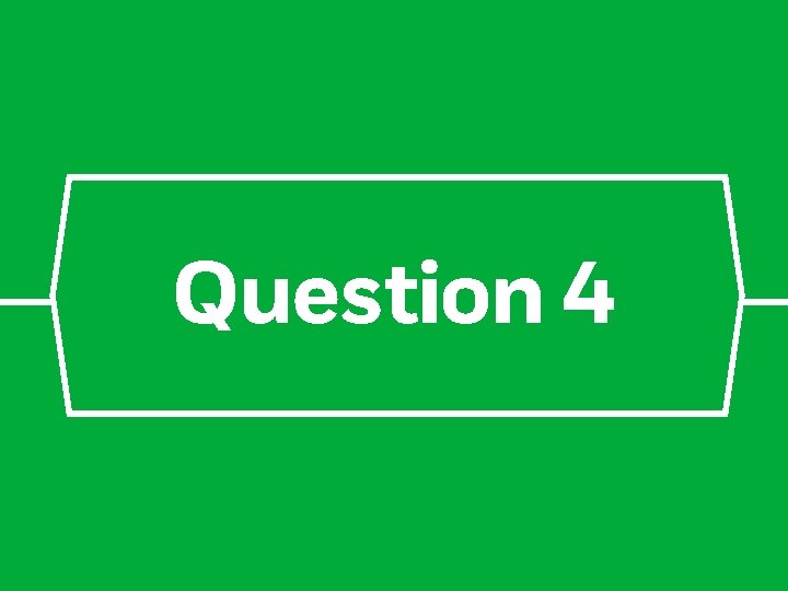 Question 4 