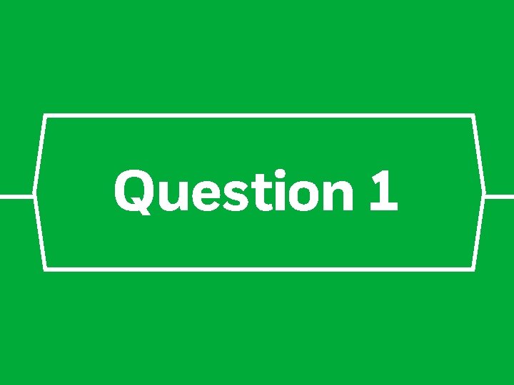 Question 1 