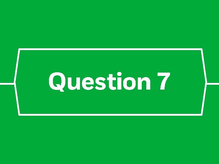 Question 7 