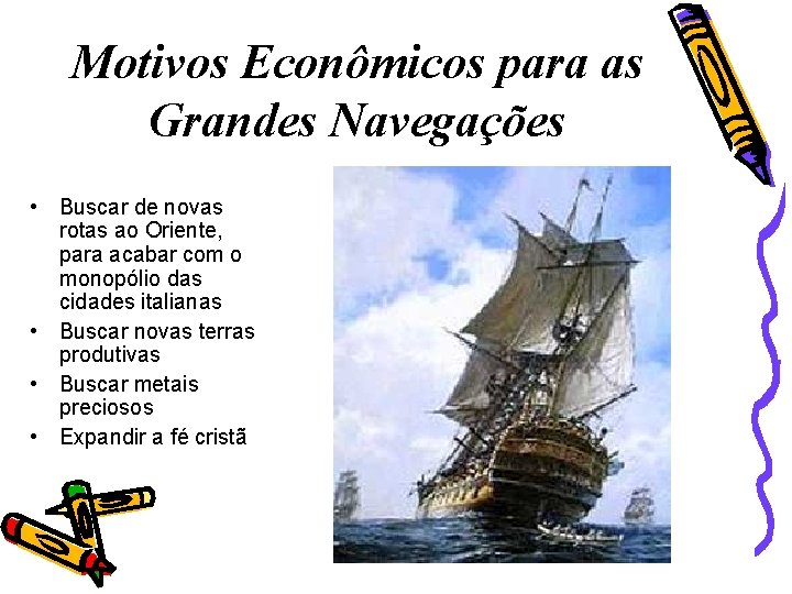 Motivos Econômicos para as Grandes Navegações • Buscar de novas rotas ao Oriente, para