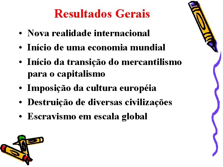 Resultados Gerais • Nova realidade internacional • Início de uma economia mundial • Início