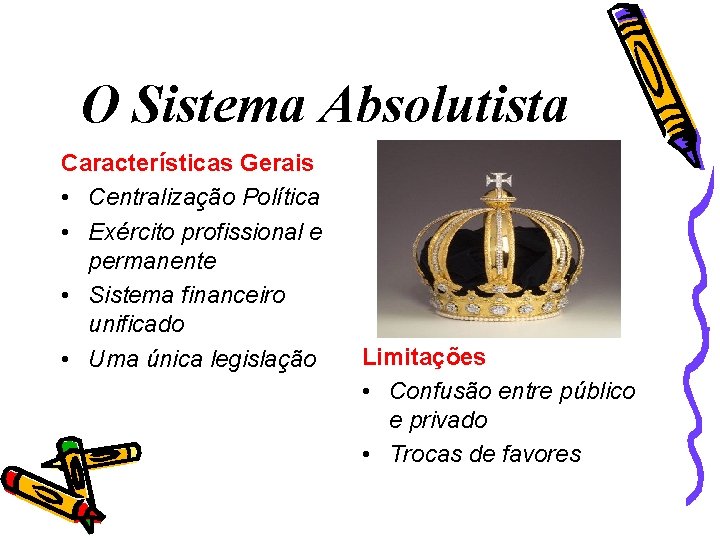 O Sistema Absolutista Características Gerais • Centralização Política • Exército profissional e permanente •