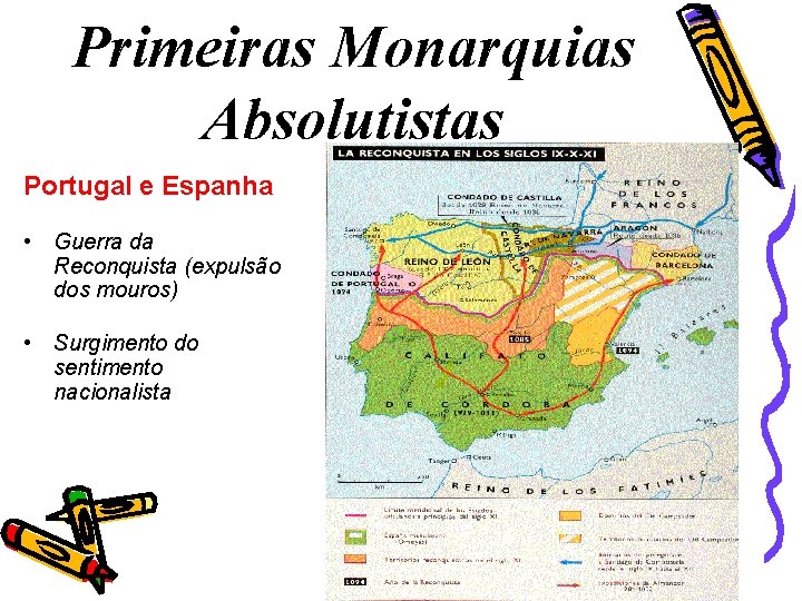 Primeiras Monarquias Absolutistas Portugal e Espanha • Guerra da Reconquista (expulsão dos mouros) •