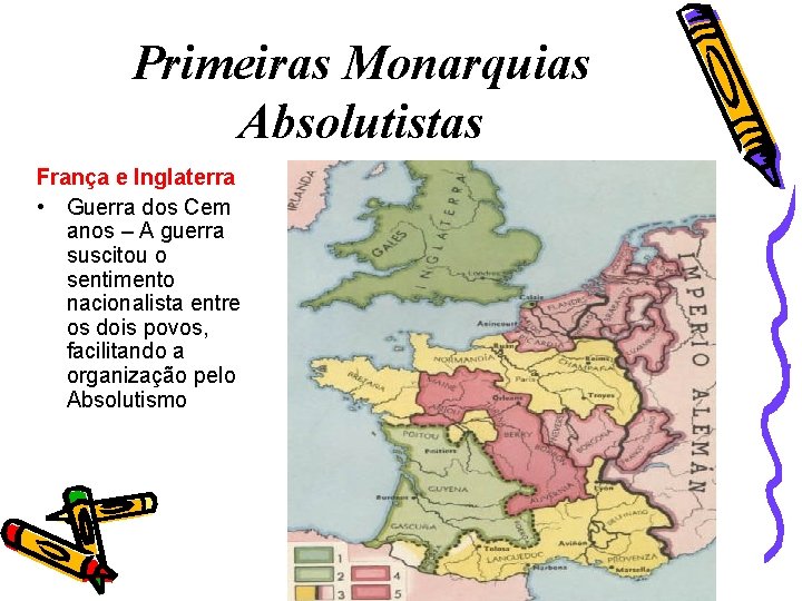 Primeiras Monarquias Absolutistas França e Inglaterra • Guerra dos Cem anos – A guerra