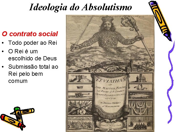 Ideologia do Absolutismo O contrato social • Todo poder ao Rei • O Rei