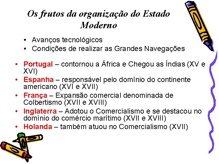 Os frutos da organização do Estado Moderno • Avanços tecnológicos • Condições de realizar