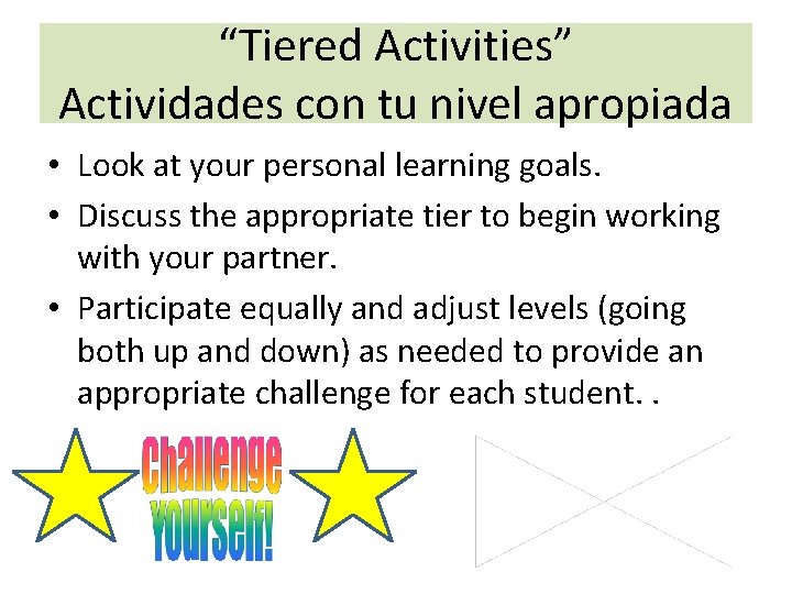 “Tiered Activities” Actividades con tu nivel apropiada • Look at your personal learning goals.