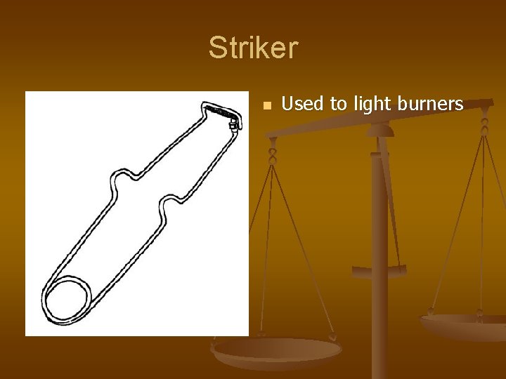 Striker n Used to light burners 