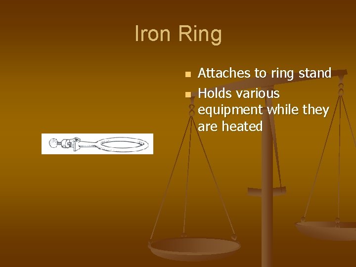 Iron Ring n n Attaches to ring stand Holds various equipment while they are