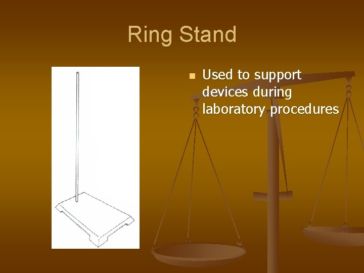 Ring Stand n Used to support devices during laboratory procedures 