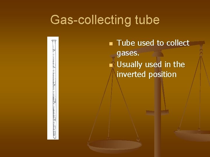 Gas-collecting tube n n Tube used to collect gases. Usually used in the inverted