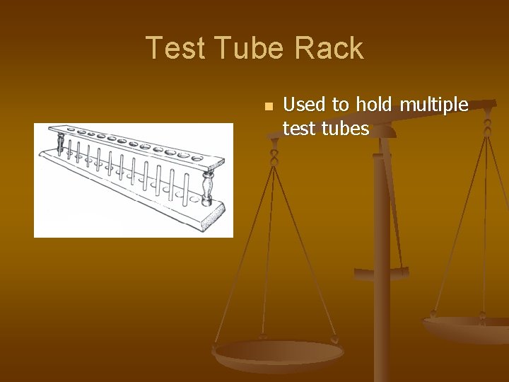 Test Tube Rack n Used to hold multiple test tubes 