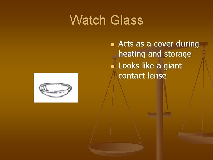 Watch Glass n n Acts as a cover during heating and storage Looks like