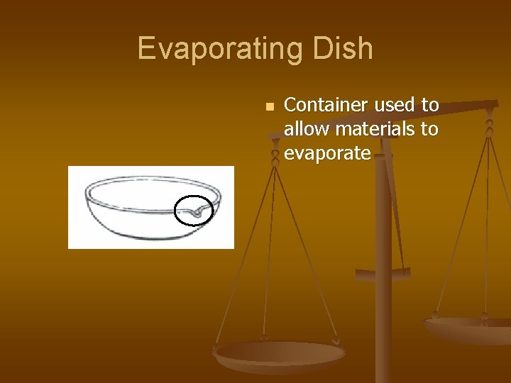 Evaporating Dish n Container used to allow materials to evaporate 