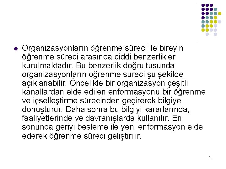 l Organizasyonların öğrenme süreci ile bireyin öğrenme süreci arasında ciddi benzerlikler kurulmaktadır. Bu benzerlik