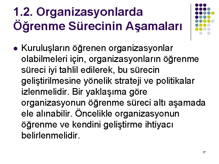 1. 2. Organizasyonlarda Öğrenme Sürecinin Aşamaları l Kuruluşların öğrenen organizasyonlar olabilmeleri için, organizasyonların öğrenme