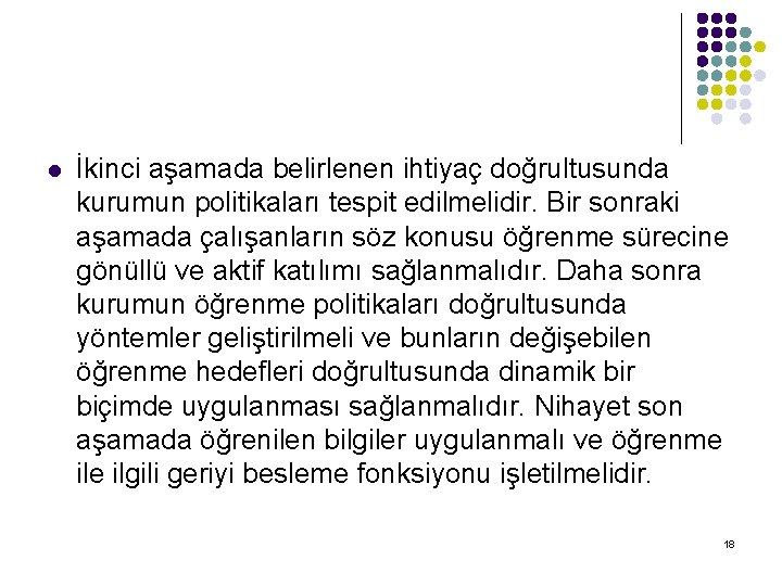 l İkinci aşamada belirlenen ihtiyaç doğrultusunda kurumun politikaları tespit edilmelidir. Bir sonraki aşamada çalışanların