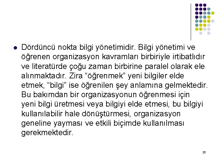 l Dördüncü nokta bilgi yönetimidir. Bilgi yönetimi ve öğrenen organizasyon kavramları birbiriyle irtibatlıdır ve