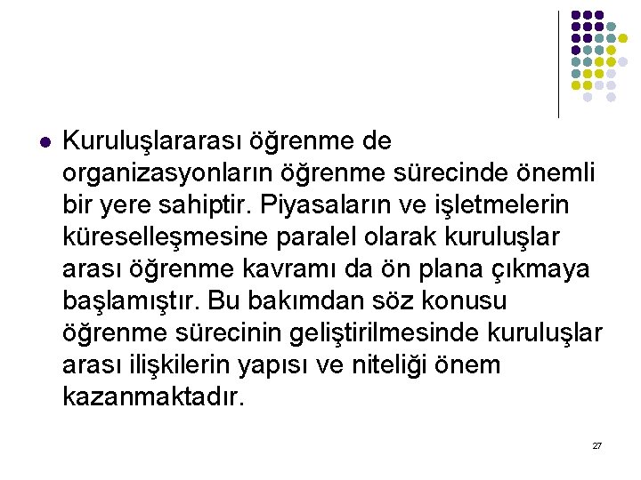 l Kuruluşlararası öğrenme de organizasyonların öğrenme sürecinde önemli bir yere sahiptir. Piyasaların ve işletmelerin