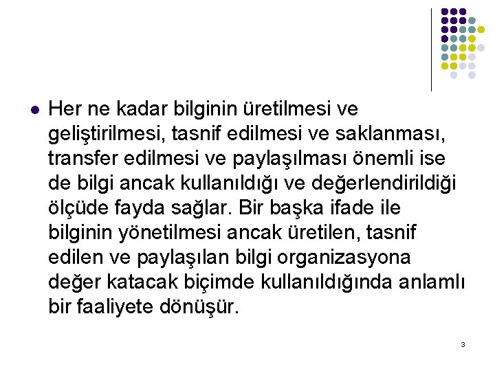 l Her ne kadar bilginin üretilmesi ve geliştirilmesi, tasnif edilmesi ve saklanması, transfer edilmesi