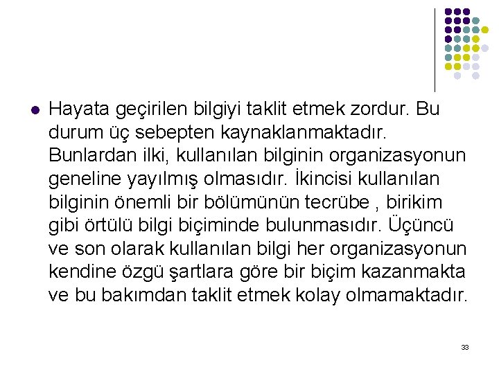 l Hayata geçirilen bilgiyi taklit etmek zordur. Bu durum üç sebepten kaynaklanmaktadır. Bunlardan ilki,