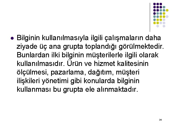 l Bilginin kullanılmasıyla ilgili çalışmaların daha ziyade üç ana grupta toplandığı görülmektedir. Bunlardan ilki