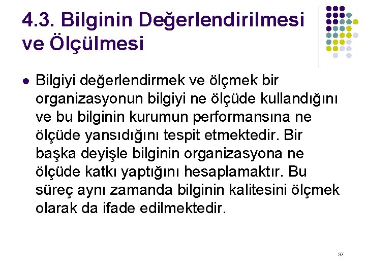 4. 3. Bilginin Değerlendirilmesi ve Ölçülmesi l Bilgiyi değerlendirmek ve ölçmek bir organizasyonun bilgiyi