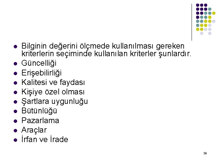 l l l l l Bilginin değerini ölçmede kullanılması gereken kriterlerin seçiminde kullanılan kriterler