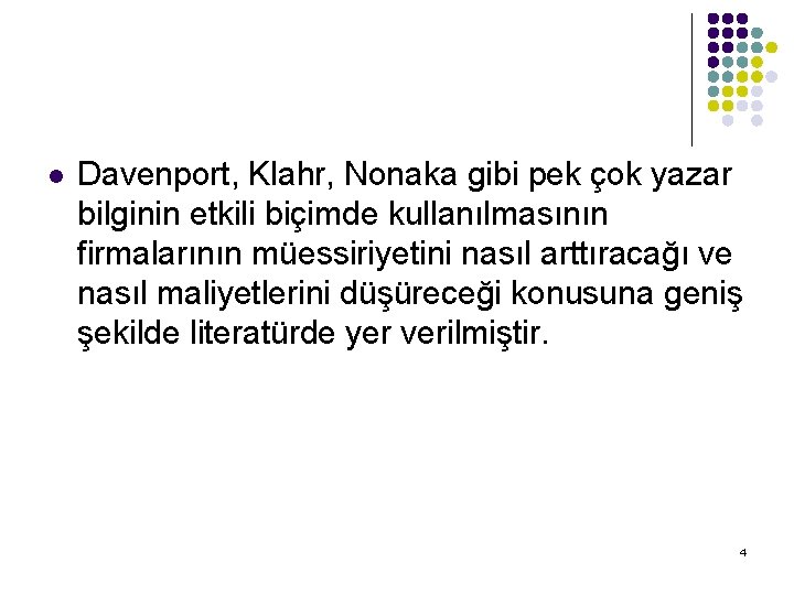 l Davenport, Klahr, Nonaka gibi pek çok yazar bilginin etkili biçimde kullanılmasının firmalarının müessiriyetini