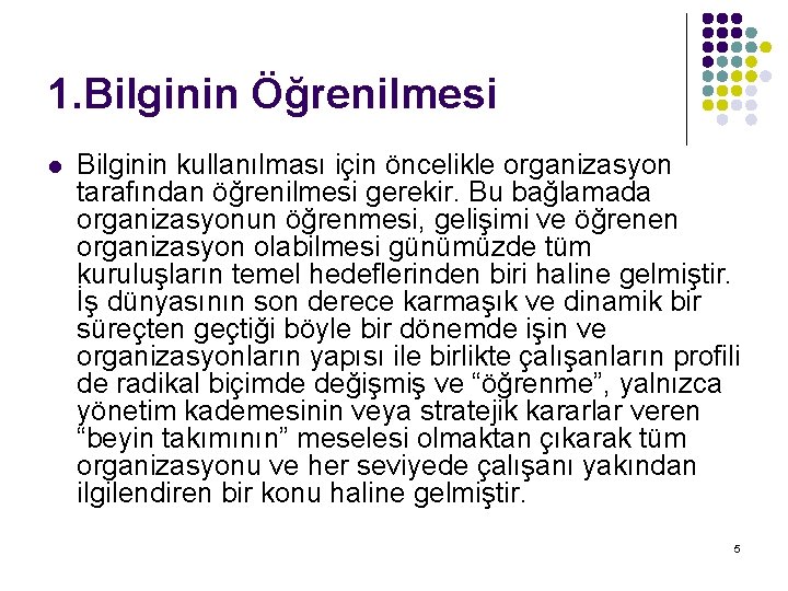 1. Bilginin Öğrenilmesi l Bilginin kullanılması için öncelikle organizasyon tarafından öğrenilmesi gerekir. Bu bağlamada