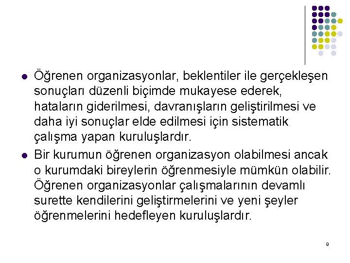 l l Öğrenen organizasyonlar, beklentiler ile gerçekleşen sonuçları düzenli biçimde mukayese ederek, hataların giderilmesi,