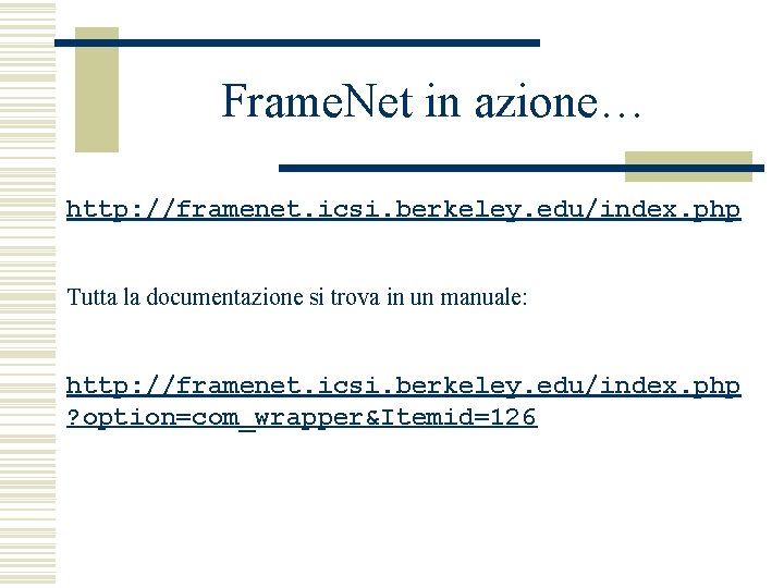 Frame. Net in azione… http: //framenet. icsi. berkeley. edu/index. php Tutta la documentazione si