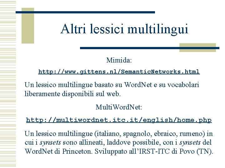 Altri lessici multilingui Mimida: http: //www. gittens. nl/Semantic. Networks. html Un lessico multilingue basato