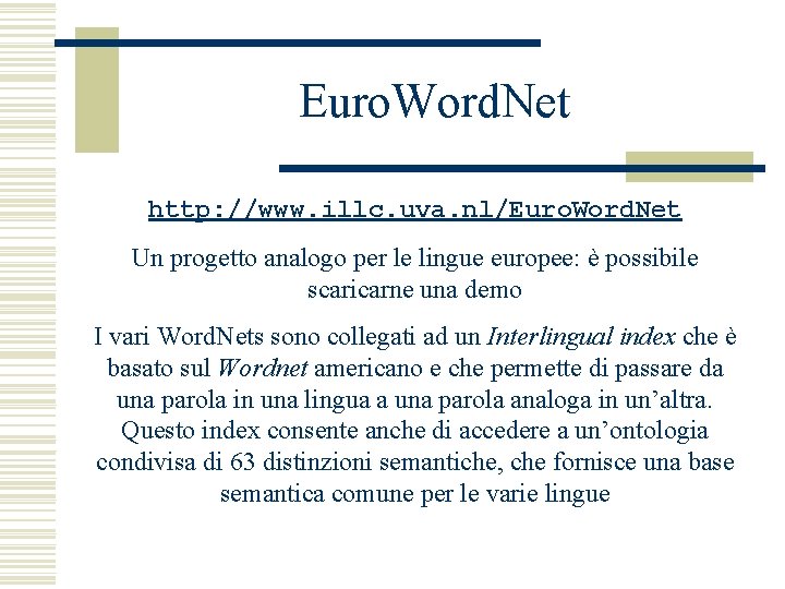 Euro. Word. Net http: //www. illc. uva. nl/Euro. Word. Net Un progetto analogo per