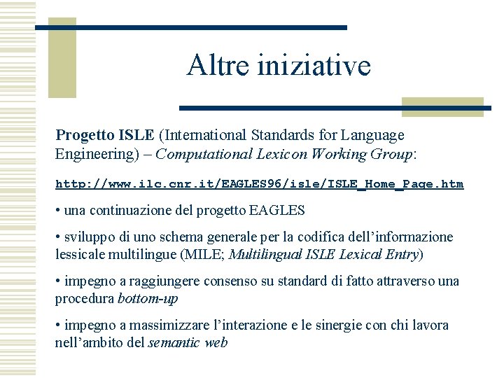 Altre iniziative Progetto ISLE (International Standards for Language Engineering) – Computational Lexicon Working Group: