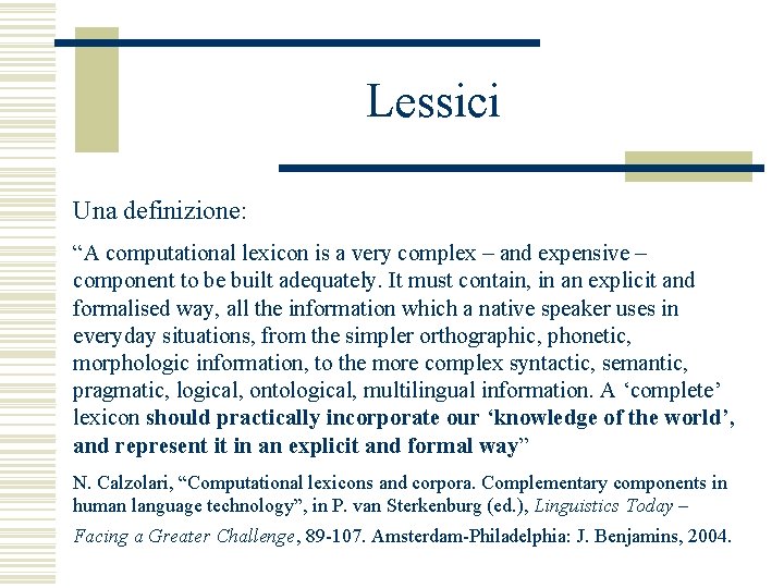 Lessici Una definizione: “A computational lexicon is a very complex – and expensive –