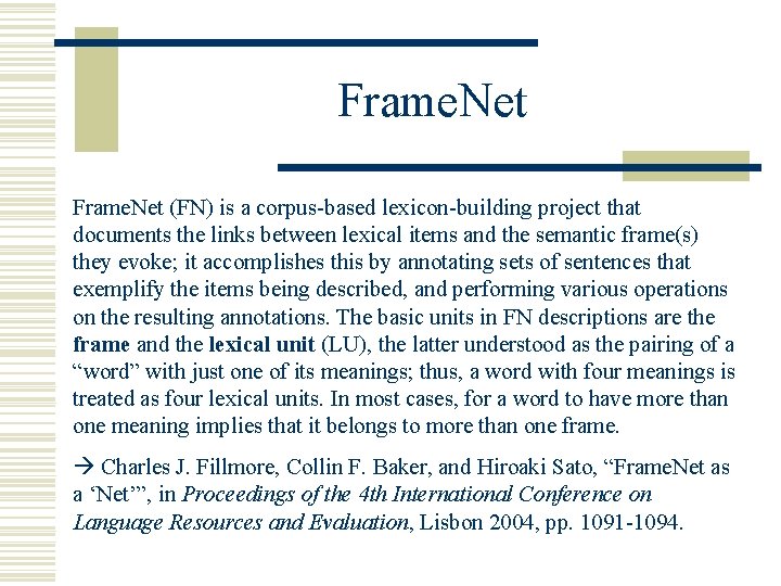 Frame. Net (FN) is a corpus-based lexicon-building project that documents the links between lexical