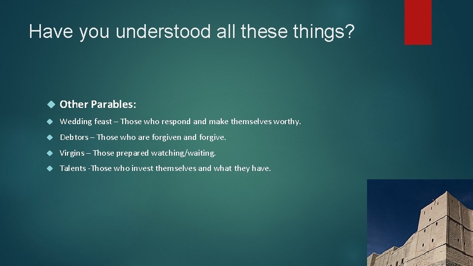 Have you understood all these things? Other Parables: Wedding feast – Those who respond