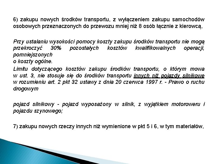 6) zakupu nowych środków transportu, z wyłączeniem zakupu samochodów osobowych przeznaczonych do przewozu mniej