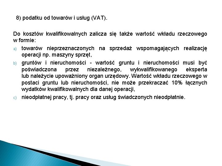 8) podatku od towarów i usług (VAT). Do kosztów kwalifikowalnych zalicza się także wartość