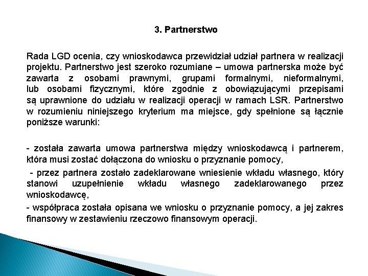 3. Partnerstwo Rada LGD ocenia, czy wnioskodawca przewidział udział partnera w realizacji projektu. Partnerstwo