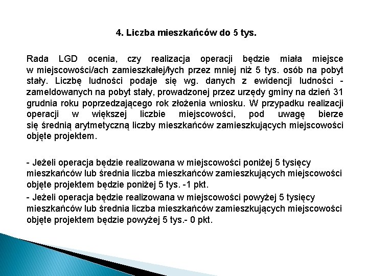 4. Liczba mieszkańców do 5 tys. Rada LGD ocenia, czy realizacja operacji będzie miała