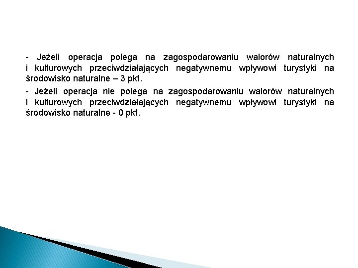 - Jeżeli operacja polega na zagospodarowaniu walorów naturalnych i kulturowych przeciwdziałających negatywnemu wpływowi turystyki