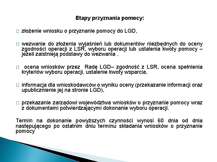 Etapy przyznania pomocy: � złożenie wniosku o przyznanie pomocy do LGD, � wezwanie do