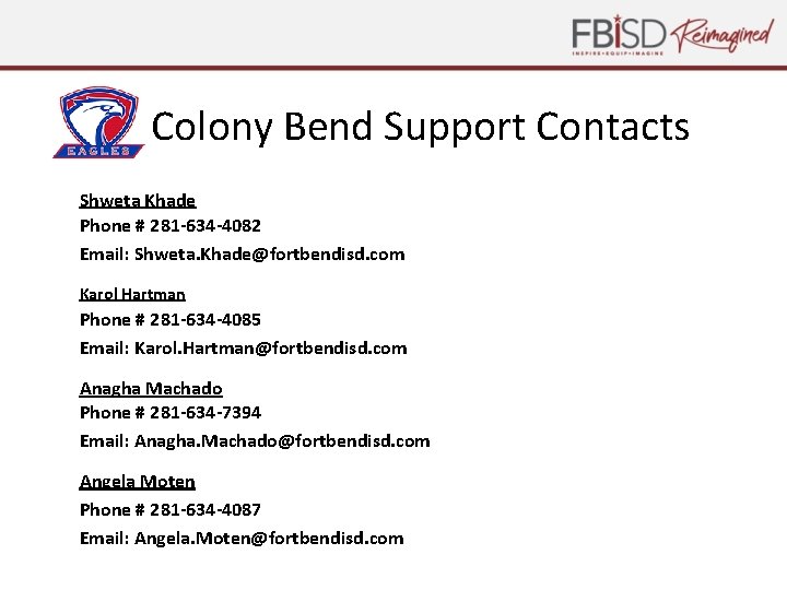 Colony Bend Support Contacts Shweta Khade Phone # 281 -634 -4082 Email: Shweta. Khade@fortbendisd.