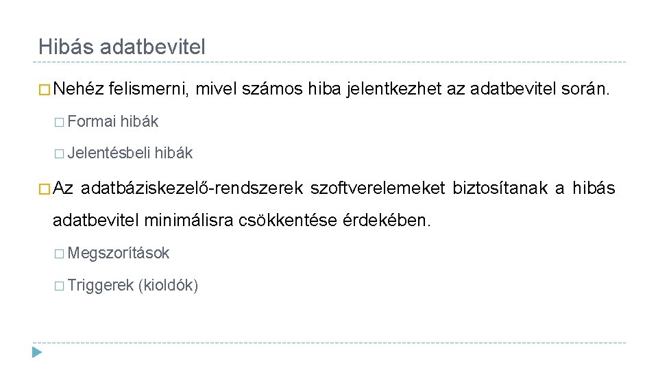 Hibás adatbevitel � Nehéz felismerni, mivel számos hiba jelentkezhet az adatbevitel során. � Formai