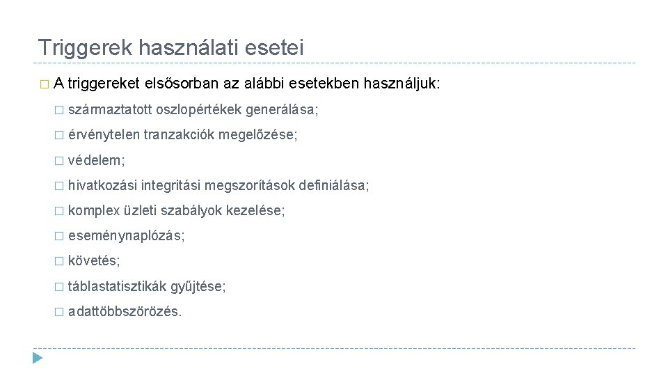 Triggerek használati esetei �A triggereket elsősorban az alábbi esetekben használjuk: � származtatott oszlopértékek generálása;